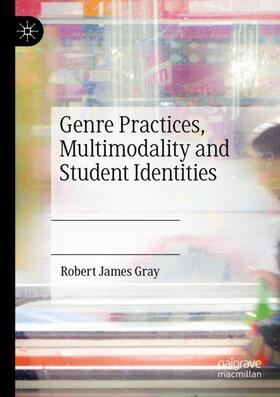 Gray |  Genre Practices, Multimodality and Student Identities | Buch |  Sack Fachmedien