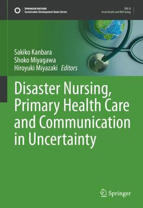 Kanbara / Miyazaki / Miyagawa |  Disaster Nursing, Primary Health Care and Communication in Uncertainty | Buch |  Sack Fachmedien