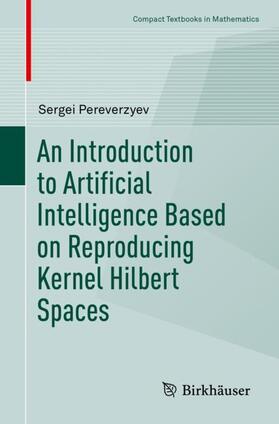 Pereverzyev |  An Introduction to Artificial Intelligence Based on Reproducing Kernel Hilbert Spaces | Buch |  Sack Fachmedien