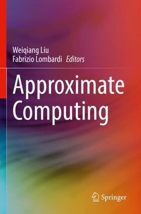 Lombardi / Liu |  Approximate Computing | Buch |  Sack Fachmedien