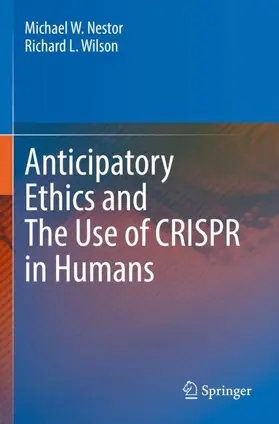 Wilson / Nestor |  Anticipatory Ethics and The Use of CRISPR in Humans | Buch |  Sack Fachmedien