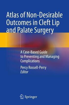 Rossell-Perry |  Atlas of Non-Desirable Outcomes in Cleft Lip and Palate Surgery | Buch |  Sack Fachmedien