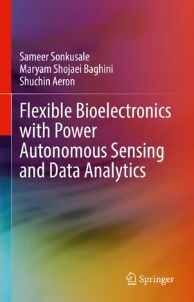 Sonkusale / Aeron / Shojaei Baghini |  Flexible Bioelectronics with Power Autonomous Sensing and Data Analytics | Buch |  Sack Fachmedien