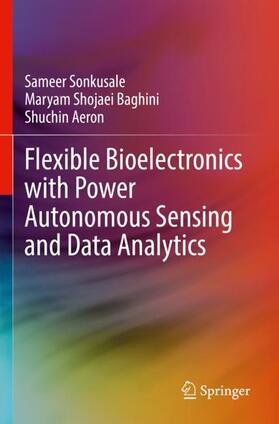 Sonkusale / Aeron / Shojaei Baghini |  Flexible Bioelectronics with Power Autonomous Sensing and Data Analytics | Buch |  Sack Fachmedien