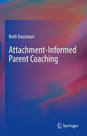 Troutman |  Attachment-Informed Parent Coaching | Buch |  Sack Fachmedien