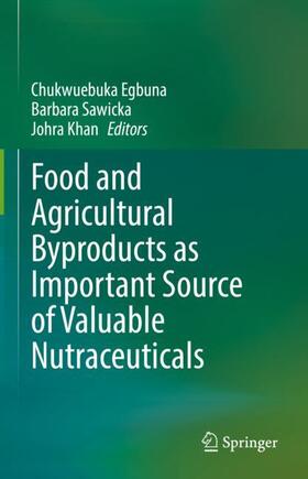 Egbuna / Khan / Sawicka |  Food and Agricultural Byproducts as Important Source of Valuable Nutraceuticals | Buch |  Sack Fachmedien