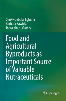 Egbuna / Khan / Sawicka |  Food and Agricultural Byproducts as Important Source of Valuable Nutraceuticals | Buch |  Sack Fachmedien