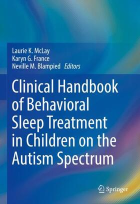 McLay / Blampied / France |  Clinical Handbook of Behavioral Sleep Treatment in Children on the Autism Spectrum | Buch |  Sack Fachmedien