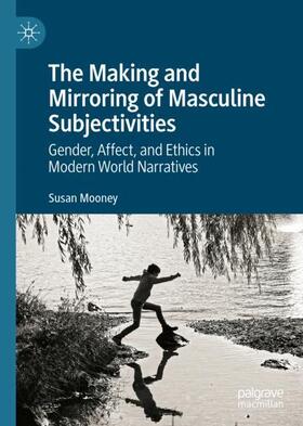 Mooney |  The Making and Mirroring of Masculine Subjectivities | Buch |  Sack Fachmedien