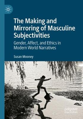 Mooney |  The Making and Mirroring of Masculine Subjectivities | Buch |  Sack Fachmedien