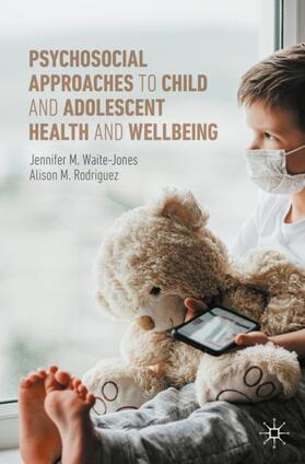Rodriguez / Waite-Jones |  Psychosocial Approaches to Child and Adolescent Health and Wellbeing | Buch |  Sack Fachmedien