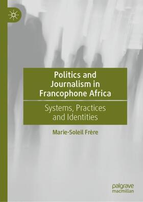 Frère |  Politics and Journalism in Francophone Africa | Buch |  Sack Fachmedien