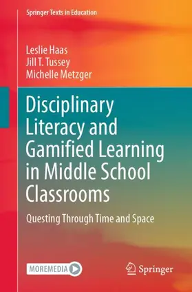 Haas / Metzger / Tussey |  Disciplinary Literacy and Gamified Learning in Middle School Classrooms | Buch |  Sack Fachmedien