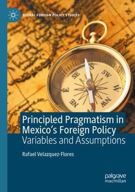 Velazquez-Flores |  Principled Pragmatism in Mexico's Foreign Policy | Buch |  Sack Fachmedien