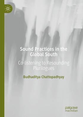 Chattopadhyay |  Sound Practices in the Global South | Buch |  Sack Fachmedien