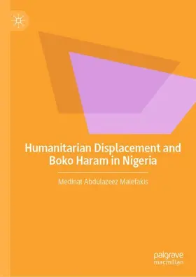 Abdulazeez Malefakis |  Humanitarian Displacement and Boko Haram in Nigeria | Buch |  Sack Fachmedien