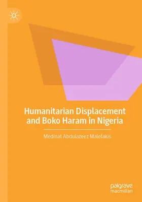 Abdulazeez Malefakis |  Humanitarian Displacement and Boko Haram in Nigeria | Buch |  Sack Fachmedien