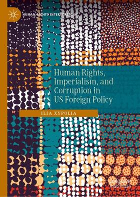 Xypolia |  Human Rights, Imperialism, and Corruption in US Foreign Policy | Buch |  Sack Fachmedien