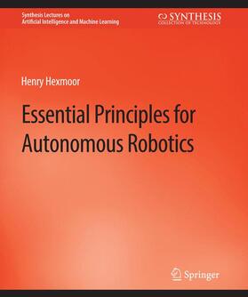 Hexmoor |  Essential Principles for Autonomous Robotics | Buch |  Sack Fachmedien