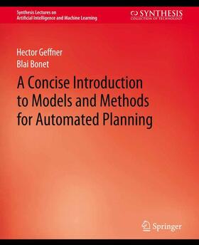 Bonet / Geffner |  A Concise Introduction to Models and Methods for Automated Planning | Buch |  Sack Fachmedien