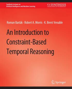 Barták / Venable / Morris |  An Introduction to Constraint-Based Temporal Reasoning | Buch |  Sack Fachmedien