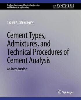 Assefa Aragaw |  Cement Types, Admixtures, and Technical Procedures of Cement Analysis | Buch |  Sack Fachmedien