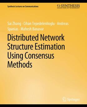 Zhang / Tepedelenlioglu / Spanias |  Distributed Network Structure Estimation Using Consensus Methods | Buch |  Sack Fachmedien