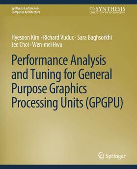 Kim / Vuduc / Hwu |  Performance Analysis and Tuning for General Purpose Graphics Processing Units (GPGPU) | Buch |  Sack Fachmedien