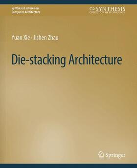 Zhao / Xie |  Die-stacking Architecture | Buch |  Sack Fachmedien