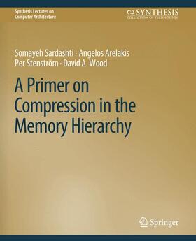 Sardashti / Wood / Arelakis |  A Primer on Compression in the Memory Hierarchy | Buch |  Sack Fachmedien