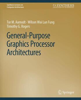 Aamodt / Rogers / Fung |  General-Purpose Graphics Processor Architectures | Buch |  Sack Fachmedien