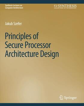 Szefer |  Principles of Secure Processor Architecture Design | Buch |  Sack Fachmedien