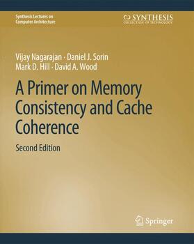 Nagarajan / Wood / Sorin |  A Primer on Memory Consistency and Cache Coherence, Second Edition | Buch |  Sack Fachmedien