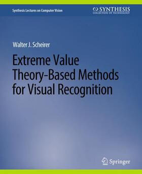 Scheirer |  Extreme Value Theory-Based Methods for Visual Recognition | Buch |  Sack Fachmedien