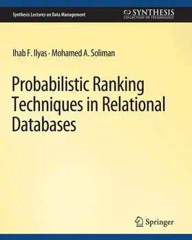 Soliman / Ilyas |  Probabilistic Ranking Techniques in Relational Databases | Buch |  Sack Fachmedien