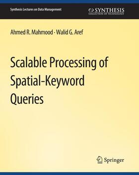 Aref / Mahmood |  Scalable Processing of Spatial-Keyword Queries | Buch |  Sack Fachmedien