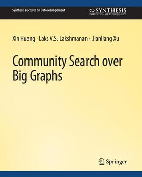 Huang / Xu / Lakshmanan |  Community Search over Big Graphs | Buch |  Sack Fachmedien