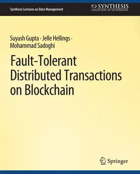 Gupta / Sadoghi / Hellings |  Fault-Tolerant Distributed Transactions on Blockchain | Buch |  Sack Fachmedien