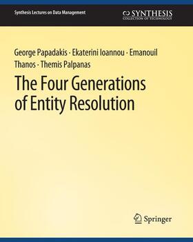Papadakis / Palpanas / Ioannou |  The Four Generations of Entity Resolution | Buch |  Sack Fachmedien