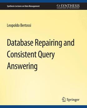 Bertossi |  Database Repairing and Consistent Query Answering | Buch |  Sack Fachmedien