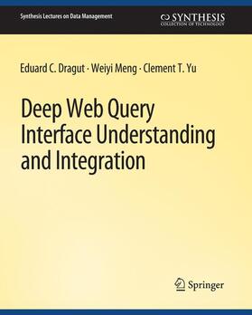Dragut / Yu / Meng |  Deep Web Query Interface Understanding and Integration | Buch |  Sack Fachmedien