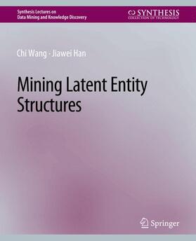 Han / Wang |  Mining Latent Entity Structures | Buch |  Sack Fachmedien