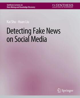 Liu / Shu |  Detecting Fake News on Social Media | Buch |  Sack Fachmedien