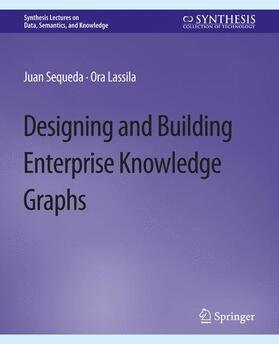 Lassila / Sequeda |  Designing and Building Enterprise Knowledge Graphs | Buch |  Sack Fachmedien