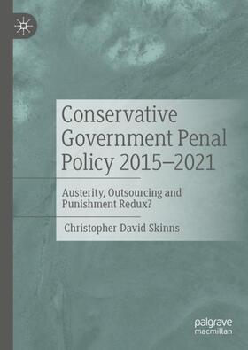 Skinns |  Conservative Government Penal Policy 2015-2021 | Buch |  Sack Fachmedien