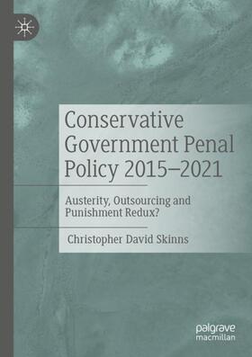 Skinns |  Conservative Government Penal Policy 2015-2021 | Buch |  Sack Fachmedien