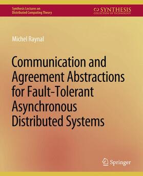 Raynal |  Communication and Agreement Abstractions for Fault-Tolerant Asynchronous Distributed Systems | Buch |  Sack Fachmedien