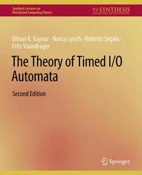 Kaynar / Vaandrager / Lynch |  The Theory of Timed I/O Automata, Second Edition | Buch |  Sack Fachmedien