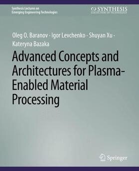 Baranov / Bazaka / Levchenko |  Advanced Concepts and Architectures for Plasma-Enabled Material Processing | Buch |  Sack Fachmedien