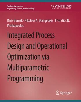 Burnak / Pistikopoulos / Diangelakis |  Integrated Process Design and Operational Optimization via Multiparametric Programming | Buch |  Sack Fachmedien